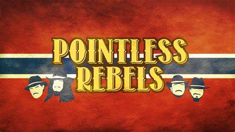 POINTLESS REBELS
