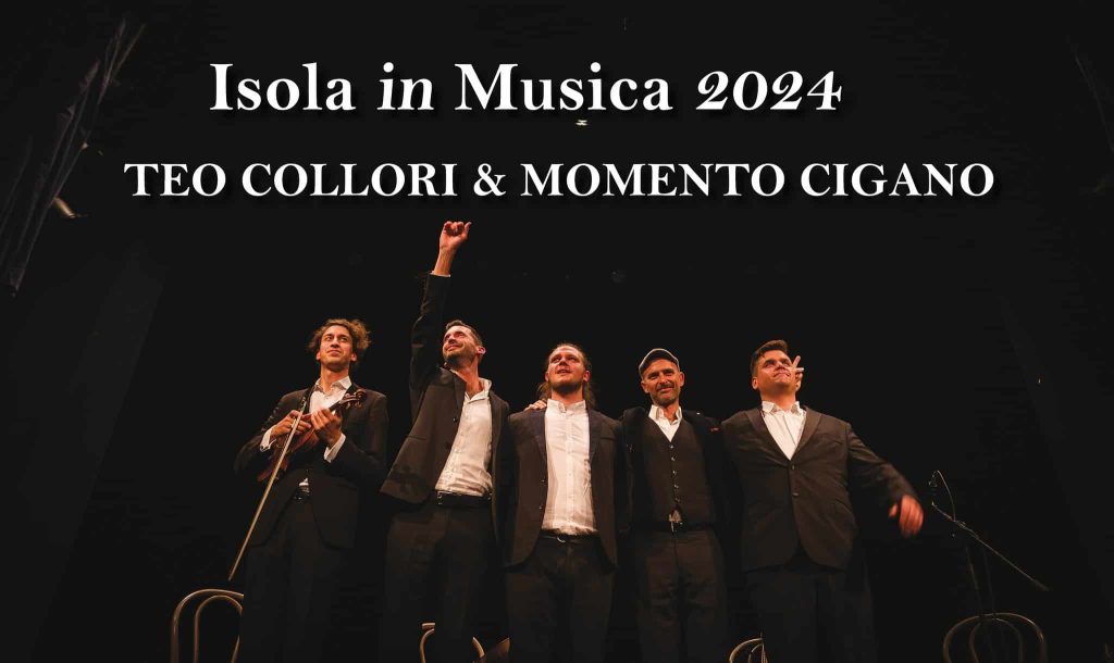 ISOLA IN MUSICA 2024 – TEO COLLORI & MOMENTO CIGANO